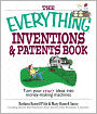 Everything Inventions And Patents Book: Turn Your Crazy Ideas into Money-making Machines!