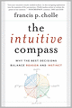 The Intuitive Compass: Why the Best Decisions Balance Reason and Instinct