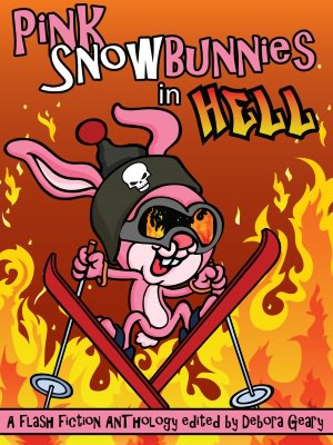 Pink Snowbunnies in Hell: A Flash-Fiction Anthology