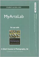 NEW MyArtsLab Student Access Code Card for A Short Course in Photography (standalone)