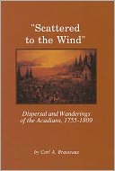 Scattered to the Wind: Dispersal and Wanderings of the Acadians,1755-1809