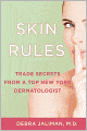 Skin Rules: Trade Secrets from a Top New York Dermatologist