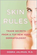 Skin Rules: Trade Secrets from a Top New York Dermatologist
