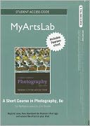 NEW MyArtsLab with Pearson eText Student Access Code Card for A Short Course in Photography (standalone)