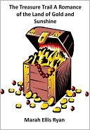 The Treasure Trail A Romance of the Land of Gold and Sunshine w/ Direct link technology (A Espionage Story)