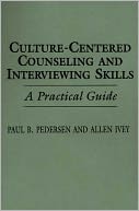 Culture-Centered Counseling and Interviewing Skills: A Practical Guide