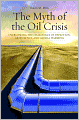 The Myth of the Oil Crisis: Overcoming the Challenges of Depletion, Geopolitics, and Global Warming