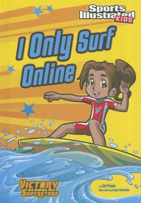 I Only Surf Online (Victory School Superstars) Val Priebe and Jorge H Santillan