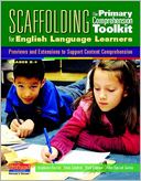 Scaffolding The Primary Comprehension Toolkit for English Language Learners: Previews and Extensions to Support Content Comprehension