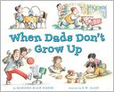 When Dads Don't Grow Up by Marjorie Blain Parker: Book Cover