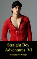 Straight Boy Adventures: Hot Straight Boys Tell About Their Wild Gay Sex Adventures, Volume 1