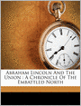 Abraham Lincoln And The Union: A Chronicle Of The Embattled North