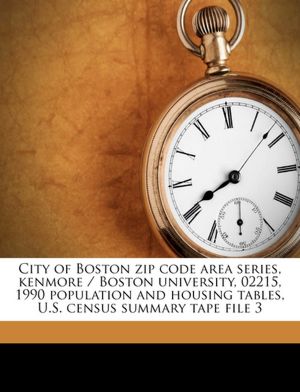 City of Boston zip code area series, kenmore / Boston university, 02215, 1990 population and housing tables, U.S. census summary tape file 3 Boston Redevelopment Authority and Massachusetts. State Data Center