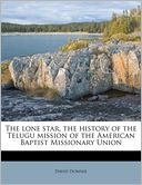 The lone star, the history of the Telugu mission of the American Baptist Missionary Union