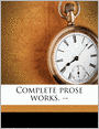 Complete Prose Works. --