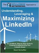 Windmill Networking: Understanding, Leveraging & Maximizing LinkedIn: An Unofficial, Step-by-Step Guide to Creating & Implementing Your LinkedIn Brand - Social Networking in a Web 2.0 World