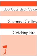 Catching Fire: The Hunger Games - Book Two (A BookCaps Study Guide)