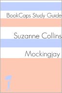 Mockingjay: The Hunger Games - Book Three (A BookCaps Study Guide)