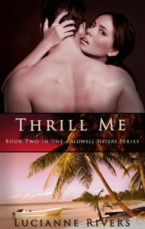 Thrill Me (A Caldwell Sisters Book, #2)