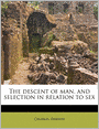 The Descent of Man and Selection in Relation to Sex