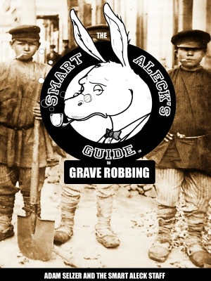 The Smart Aleck's Guide to Grave Robbing