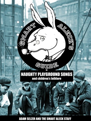 The Smart Aleck's Guide to Naughty Playground Songs and Children's Folklore