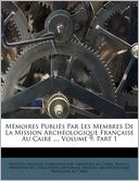 M moires Publi s Par Les Membres De La Mission Arch ologique Fran aise Au Caire ..., Volume 9, Part 1