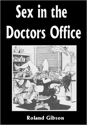 Sex In The Doctors Office: Dominated Virgins Volume 1 Roland Gibson