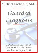 Guarded Prognosis: A Doctor and His Patients Talk About Chronic Disease and How to Cope With It