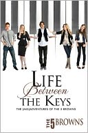 LIFE BETWEEN THE KEYS: The (Mis)Adventures of the Five Browns