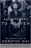 All the Way to Heaven: The Selected Letters of Dorothy Day