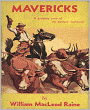 Mavericks: A Western/Romance Classic By William MacLeod Raine!