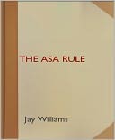 The Asa Rule: A Science Fiction/Short Story Classic By Jay Williams!