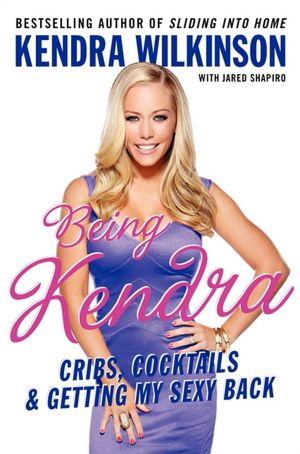 Being Kendra: Cribs, Cocktails, and Getting My Sexy Back