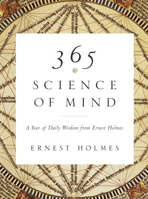 Download free e-book in pdf format 365 Science of Mind: A Year of Daily Wisdom from Ernest Holmes English version ePub 9781101043295 by Ernest Holmes