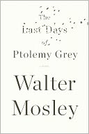 The Last Days of Ptolemy Grey by Walter Mosley: NOOK Book Cover