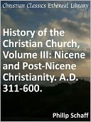 Nicene and Post-Nicene Christianity. A.D. 311-600