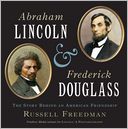 Abraham Lincoln and Frederick Douglass: The Story Behind an American Friendship