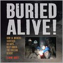 Buried Alive!: How 33 Miners Survived 69 Days Deep Under the Chilean Desert