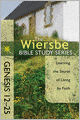 The Wiersbe Bible Study Series: Genesis 12-25: Learning the Secret of Living by Faith