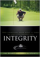Integrity: True Champions Know What It Takes To Live A Victorious Life