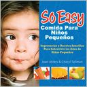 So Easy Comida Para Ninos Pequenos, Spanish Edition: Survival Tips & Simple Recipes for the Toddler Years