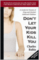 Don't let Your Kids Kill You A Guide for Parents of Drug and Alcohol Addicted Children