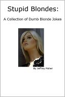 Stupid Blondes: A Collection of Dumb Blonde Jokes