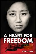 download A Heart for Freedom : The Remarkable Journey of a Young Dissident, Her Daring Escape, and Her Quest to Free China's Daughters book