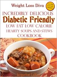 Weight Loss Diva Incredibly Delicious Diabetic Friendly Low Fat Low Calorie Hearty Soups And Stews Cookbook by Jacqueline LaRue: NOOK Book Cover