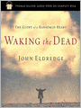Waking the Dead: The Glory of a Heart Fully Alive