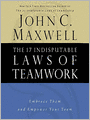 The 17 Indisputable Laws of Teamwork: Embrace Them and Empower Your Team