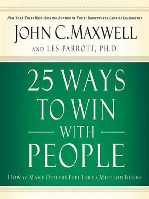25 Ways to Win with People: How to Make Others Feel Like a Million Bucks