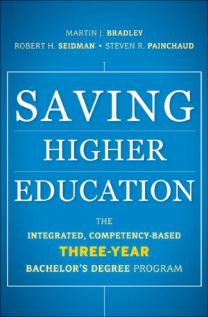 Saving Higher Education: The Integrated, Competency-Based Three-Year Bachelor's Degree Program